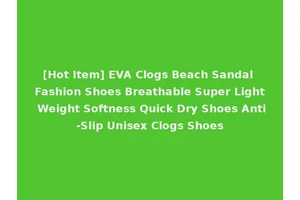 [Hot Item] EVA Clogs Beach Sandal Fashion Shoes Breathable Super Light Weight Softness Quick Dry Shoes Anti-Slip Unisex Clogs Shoes