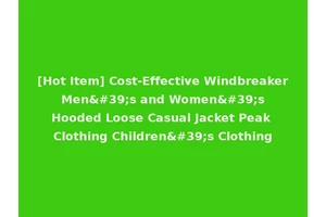[Hot Item] Cost-Effective Windbreaker Men's and Women's Hooded Loose Casual Jacket Peak Clothing Children's Clothing