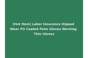 [Hot Item] Labor Insurance Dipped Wear PU Coated Palm Gloves Working Thin Gloves