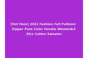 [Hot Item] 2021 Fashion Fall Pullover Zipper Pure Color Hoodie Women's Cotton Sweater