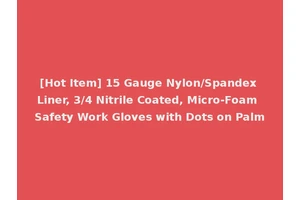 [Hot Item] 15 Gauge Nylon/Spandex Liner, 3/4 Nitrile Coated, Micro-Foam Safety Work Gloves with Dots on Palm