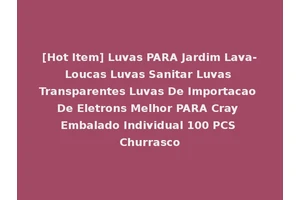 [Hot Item] Luvas PARA Jardim Lava-Loucas Luvas Sanitar Luvas Transparentes Luvas De Importacao De Eletrons Melhor PARA Cray Embalado Individual 100 PCS Churrasco