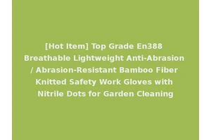 [Hot Item] Top Grade En388 Breathable Lightweight Anti-Abrasion / Abrasion-Resistant Bamboo Fiber Knitted Safety Work Gloves with Nitrile Dots for Garden Cleaning