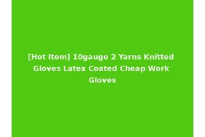 [Hot Item] 10gauge 2 Yarns Knitted Gloves Latex Coated Cheap Work Gloves