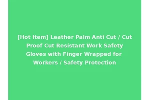 [Hot Item] Leather Palm Anti Cut / Cut Proof Cut Resistant Work Safety Gloves with Finger Wrapped for Workers / Safety Protection