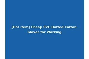 [Hot Item] Cheap PVC Dotted Cotton Gloves for Working