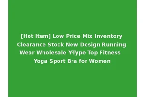 [Hot Item] Low Price Mix Inventory Clearance Stock New Design Running Wear Wholesale Y-Type Top Fitness Yoga Sport Bra for Women