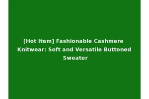 [Hot Item] Fashionable Cashmere Knitwear: Soft and Versatile Buttoned Sweater