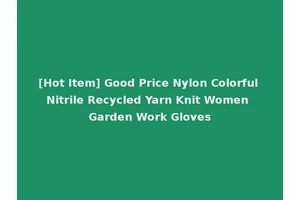 [Hot Item] Good Price Nylon Colorful Nitrile Recycled Yarn Knit Women Garden Work Gloves