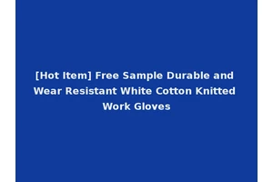 [Hot Item] Free Sample Durable and Wear Resistant White Cotton Knitted Work Gloves