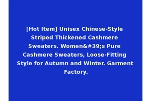[Hot Item] Unisex Chinese-Style Striped Thickened Cashmere Sweaters. Women's Pure Cashmere Sweaters, Loose-Fitting Style for Autumn and Winter. Garment Factory.