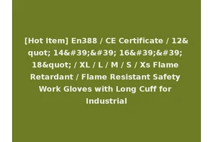 [Hot Item] En388 / CE Certificate / 12" 14'' 16'' 18" / XL / L / M / S / Xs Flame Retardant / Flame Resistant Safety Work Gloves with Long Cuff for Industrial