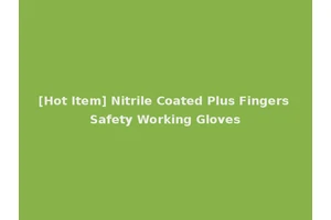 [Hot Item] Nitrile Coated Plus Fingers Safety Working Gloves