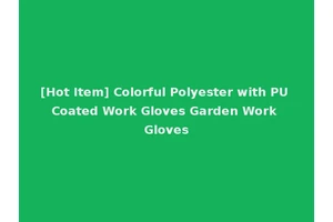 [Hot Item] Colorful Polyester with PU Coated Work Gloves Garden Work Gloves