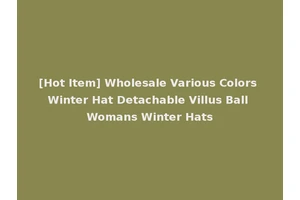 [Hot Item] Wholesale Various Colors Winter Hat Detachable Villus Ball Womans Winter Hats