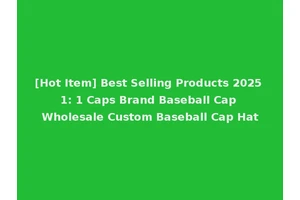 [Hot Item] Best Selling Products 2025 1: 1 Caps Brand Baseball Cap Wholesale Custom Baseball Cap Hat
