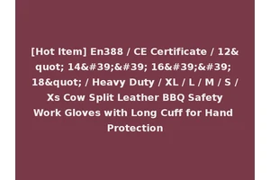 [Hot Item] En388 / CE Certificate / 12" 14'' 16'' 18" / Heavy Duty / XL / L / M / S / Xs Cow Split Leather BBQ Safety Work Gloves with Long Cuff for Hand Protection