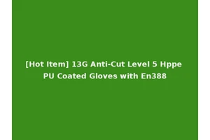 [Hot Item] 13G Anti-Cut Level 5 Hppe PU Coated Gloves with En388
