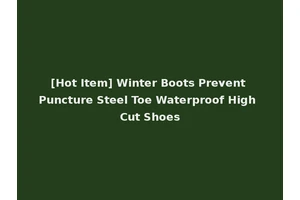 [Hot Item] Winter Boots Prevent Puncture Steel Toe Waterproof High Cut Shoes