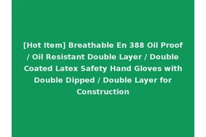[Hot Item] Breathable En 388 Oil Proof / Oil Resistant Double Layer / Double Coated Latex Safety Hand Gloves with Double Dipped / Double Layer for Construction