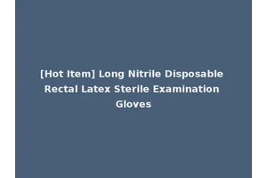 [Hot Item] Long Nitrile Disposable Rectal Latex Sterile Examination Gloves