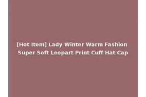 [Hot Item] Lady Winter Warm Fashion Super Soft Leopart Print Cuff Hat Cap