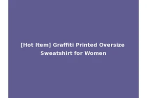 [Hot Item] Graffiti Printed Oversize Sweatshirt for Women