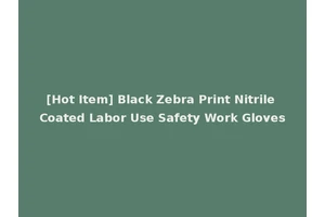 [Hot Item] Black Zebra Print Nitrile Coated Labor Use Safety Work Gloves