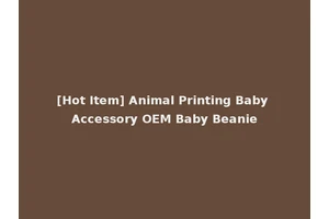 [Hot Item] Animal Printing Baby Accessory OEM Baby Beanie