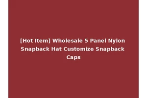 [Hot Item] Wholesale 5 Panel Nylon Snapback Hat Customize Snapback Caps