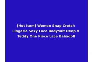 [Hot Item] Women Snap Crotch Lingerie Sexy Lace Bodysuit Deep V Teddy One Piece Lace Babydoll