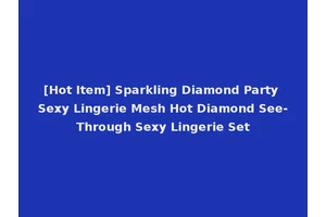 [Hot Item] Sparkling Diamond Party Sexy Lingerie Mesh Hot Diamond See-Through Sexy Lingerie Set