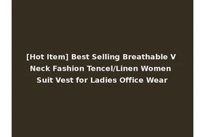 [Hot Item] Best Selling Breathable V Neck Fashion Tencel/Linen Women Suit Vest for Ladies Office Wear