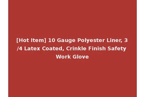 [Hot Item] 10 Gauge Polyester Liner, 3/4 Latex Coated, Crinkle Finish Safety Work Glove