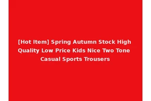 [Hot Item] Spring Autumn Stock High Quality Low Price Kids Nice Two Tone Casual Sports Trousers