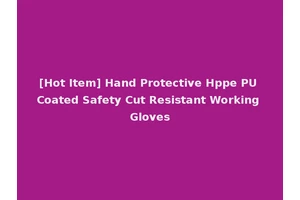 [Hot Item] Hand Protective Hppe PU Coated Safety Cut Resistant Working Gloves