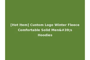 [Hot Item] Custom Logo Winter Fleece Comfortable Solid Men's Hoodies