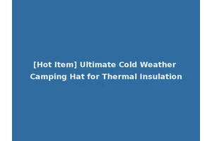 [Hot Item] Ultimate Cold Weather Camping Hat for Thermal Insulation