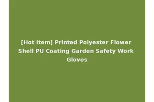 [Hot Item] Printed Polyester Flower Shell PU Coating Garden Safety Work Gloves