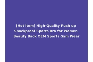 [Hot Item] High-Quality Push up Shockproof Sports Bra for Women Beauty Back OEM Sports Gym Wear