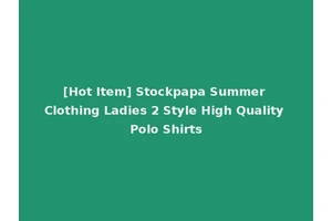 [Hot Item] Stockpapa Summer Clothing Ladies 2 Style High Quality Polo Shirts