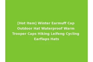 [Hot Item] Winter Earmuff Cap Outdoor Hat Waterproof Warm Trooper Caps Hiking Leifeng Cycling Earflaps Hats