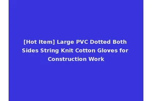 [Hot Item] Large PVC Dotted Both Sides String Knit Cotton Gloves for Construction Work