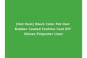 [Hot Item] Black Color Pet Hair Rubber Coated Fashion Cool DIY Gloves Polyester Liner