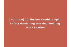 [Hot Item] 10.5inches Cowhide Split Safety Gardening Working Welding Work Leather