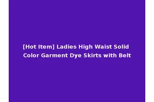 [Hot Item] Ladies High Waist Solid Color Garment Dye Skirts with Belt