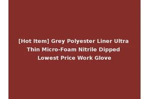 [Hot Item] Grey Polyester Liner Ultra Thin Micro-Foam Nitrile Dipped Lowest Price Work Glove