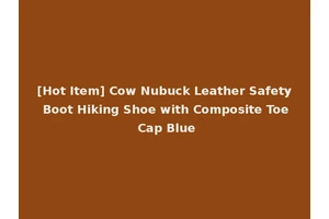 [Hot Item] Cow Nubuck Leather Safety Boot Hiking Shoe with Composite Toe Cap Blue