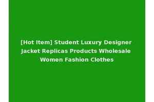 [Hot Item] Student Luxury Designer Jacket Replicas Products Wholesale Women Fashion Clothes