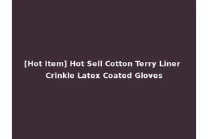 [Hot Item] Hot Sell Cotton Terry Liner Crinkle Latex Coated Gloves